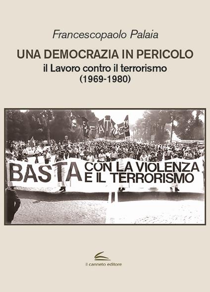 Una democrazia in pericolo. Il lavoro contro il terrorismo (1969-1980) - Francescopaolo Palaia - copertina