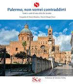 Palermo, non vorrei contraddirti. Scatti e cunti di una città che incanta. Ediz. illustrata