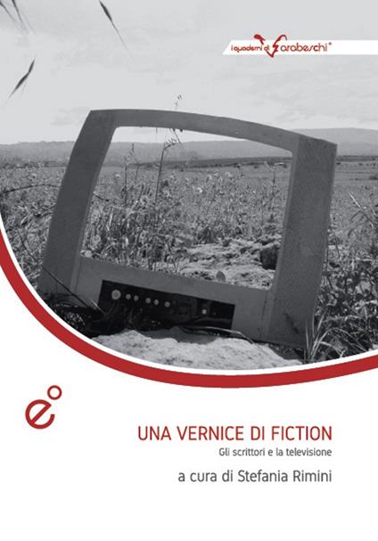 Una vernice di fiction. Gli scrittori e la televisione. Atti del Convegno (Catania, 3-4 dicembre 2013) - copertina