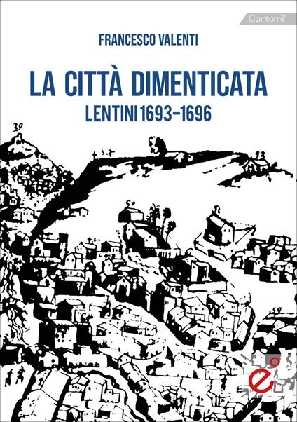 La città dimenticata. Lentini (1693-1696) - Francesco Valenti - copertina