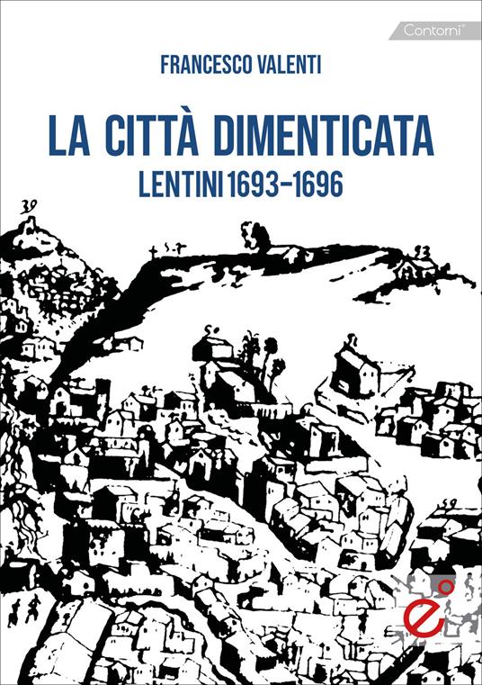 La città dimenticata. Lentini (1693-1696) - Francesco Valenti - copertina