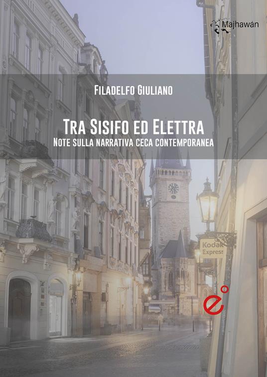 Tra Sisifo ed Elettra. Note sulla narrativa ceca contemporanea - Filadelfo Giuliano - copertina