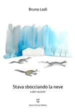 Stava sbocciando la neve e altri racconti