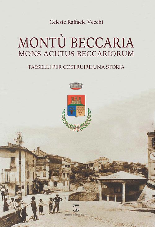 Montù Beccaria. Mons Acutus Beccariorum. Tasselli per costruire una storia - Celeste Raffaele Vecchi - copertina