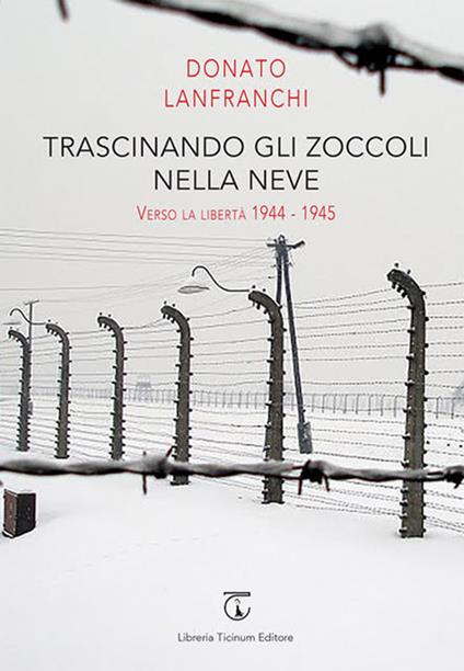Trascinando gli zoccoli nella neve. Verso la libertà 1944-1945 - Donato Lanfranchi - copertina