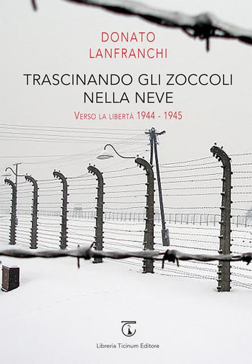 Trascinando gli zoccoli nella neve. Verso la libertà 1944-1945 - Donato Lanfranchi - copertina