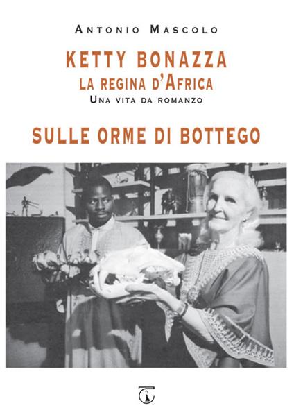 Ketty Bonazza la regina d'Africa-Sulle orme di Bottego - Antonio Mascolo - copertina