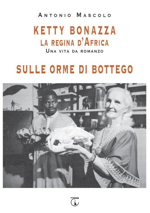 Ketty Bonazza la regina d'Africa-Sulle orme di Bottego - Antonio Mascolo - copertina