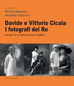 Davide e Vittorio Cicala. I fotografi del re. Immagini di un archivio storico a Voghera. Ediz. illustrata