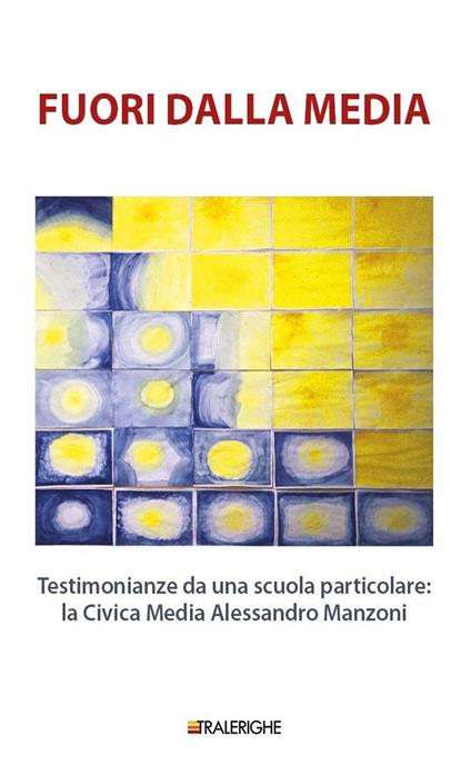 Fuori dalla media. Testimonianze da una scuola particolare: la Civica Media Alessandro Manzoni - copertina