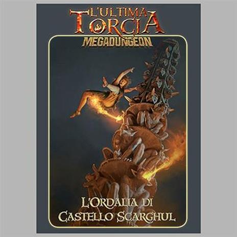 L'Ultima Torcia - Megadungeon - L'Ordalia di Castello Scarghul. GDR - ITA. Gioco da tavolo