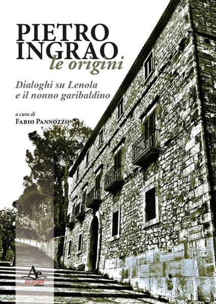 Pietro Ingrao: le origini. Dialoghi su Lenola e il nonno garibaldino - copertina