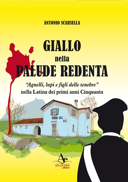 Giallo nella palude redenta. «Agnelli, lupi e figli delle tenebre» nella Latina dei primi anni '50 - Antonio Scarsella - copertina