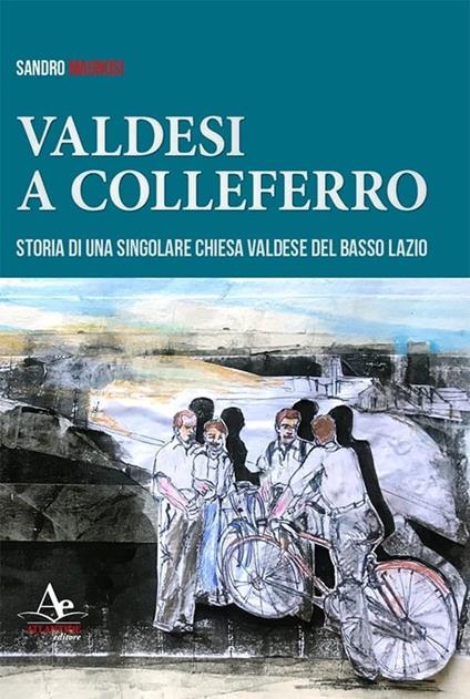 Valdesi a Colleferro. Storia di una singolare chiesa valdese del basso Lazio - Sandro Magnosi - copertina