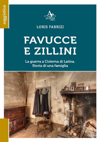 Favucce e zillini. La guerra a Cisterna di Latina. Storia di una famiglia - Loris Fabrizi - copertina