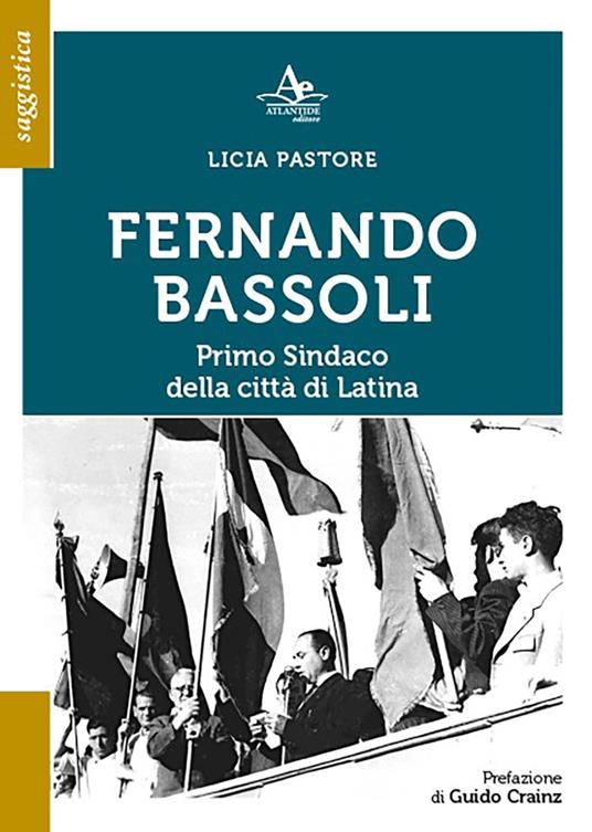 Fernando Bassoli: primo sindaco della città di Latina - Licia Pastore - copertina