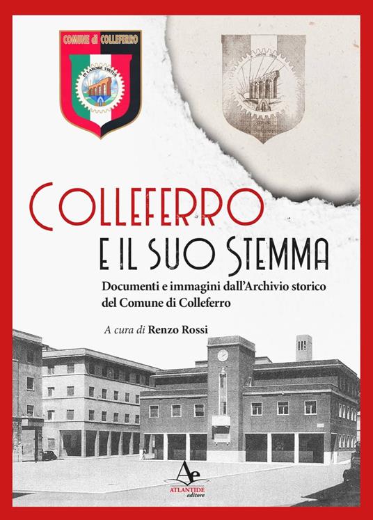 Colleferro e il suo stemma. Documenti e immagini dall’Archivio storico del Comune di Colleferro - Renzo Rossi - copertina