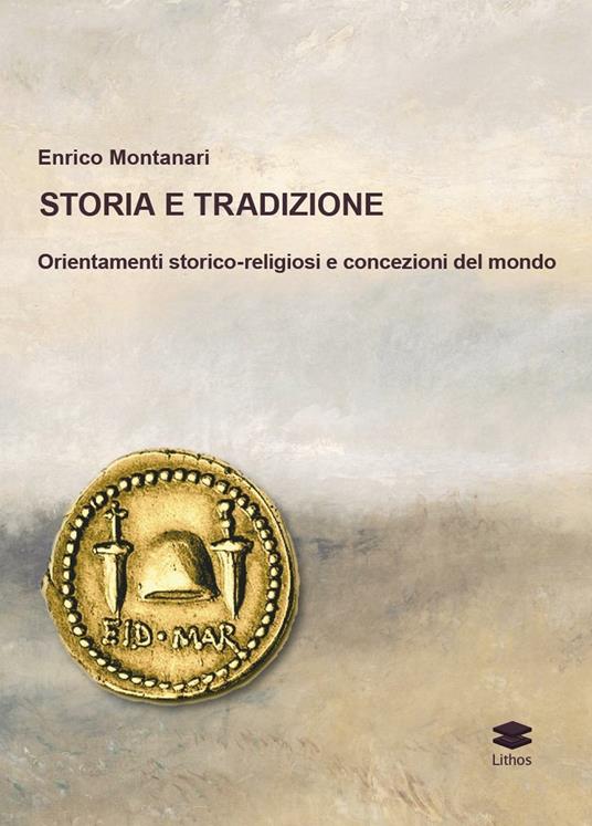 Storia e tradizione. Orientamenti storico-religiosi e concezioni del mondo - Enrico Montanari - copertina