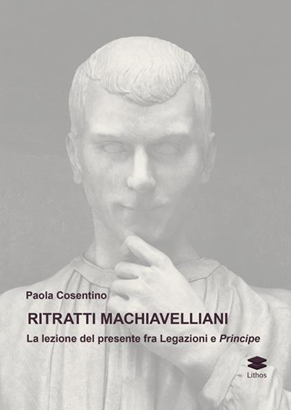 Ritratti machiavelliani. La lezione del presente fra Legazioni e Principe - copertina