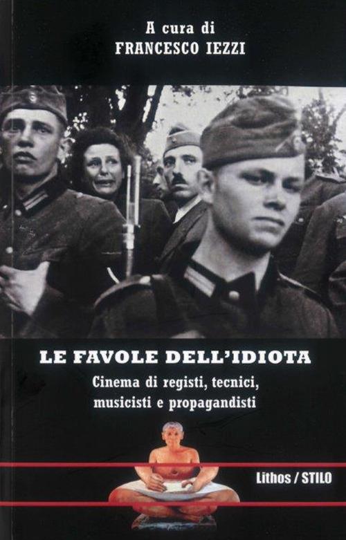 Le favole dell'idiota. Cinema di registi, tecnici, musicisti e propagandisti - copertina