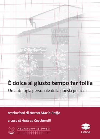 È dolce al giusto tempo far follia. Un'antologia personale della poesia polacca - copertina
