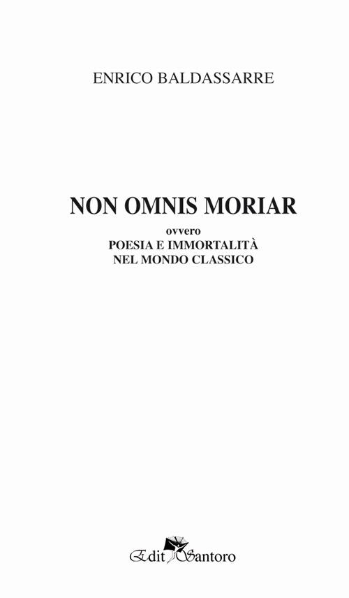 Non omnis moriaa ovvero poesia e immortalità nel mondo classico - Enrico Baldassarre - copertina