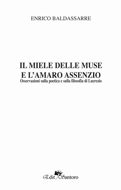 Il miele delle muse e l'amaro assenzio. Osservazioni sulla poetica e sulla filosofia di Lucrezio - Enrico Baldassarre - copertina