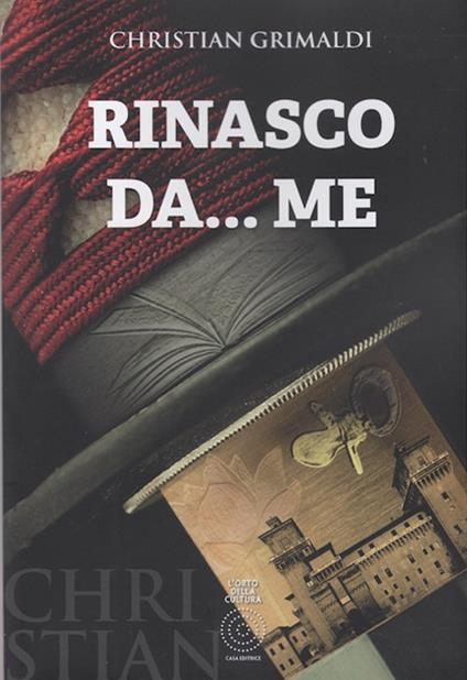 Rinasco da... me. Chris - Christian Grimaldi - copertina