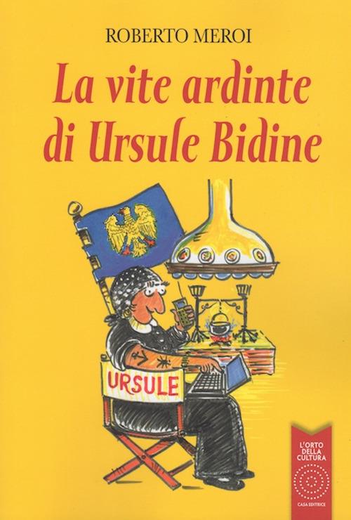 La vite ardinte di Ursule Bidine. Testo friulano - Roberto Meroi - copertina