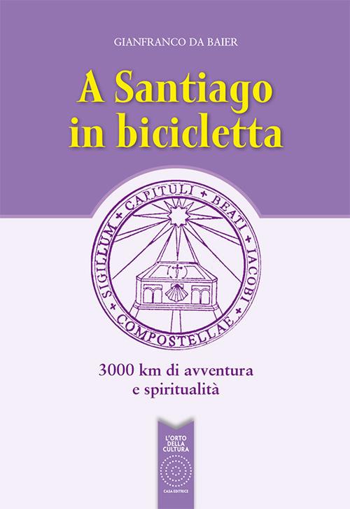 A Santiago in bicicletta. 3000 km di avventura e spiritualità - Gianfranco Da Baier - copertina