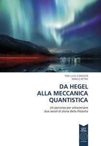 Libro Da Hegel alla meccanica quantistica. Un percorso per attraversare due secoli di storia della filosofia. Ediz. per la scuola Pier Luigi D'Eredità Enrico Petris