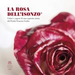 La Rosa Dell'Isonzo®. Colori e sapori di una squisita storia del Friuli Venezia Giulia