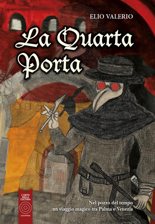 La Quarta Porta. Nel pozzo del tempo un viaggio magico tra Palma e Venezia - Elio Valerio - copertina