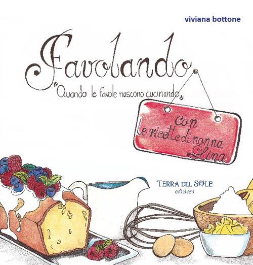 Favolando. «Quando le favole nascono cucinando» - Viviana Bottone - copertina