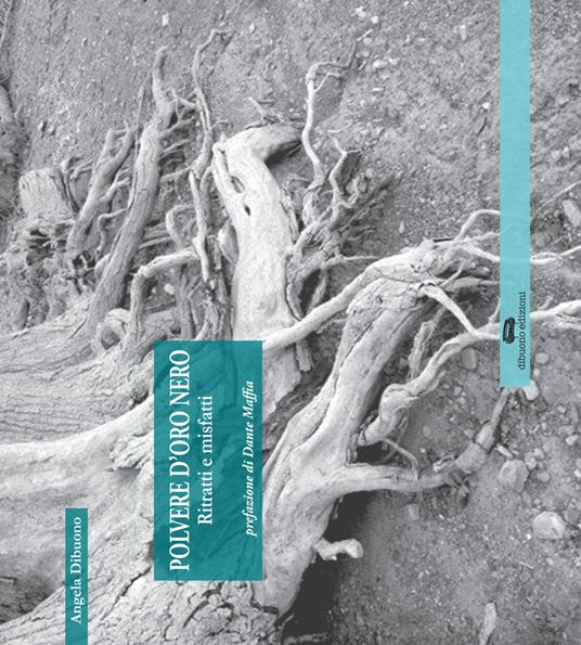 Polvere d'oro nero. Ritratti e misfatti - Angelina Dibuono - copertina