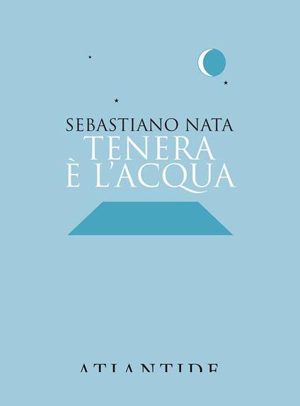 Tenera è l'acqua - Sebastiano Nata - copertina