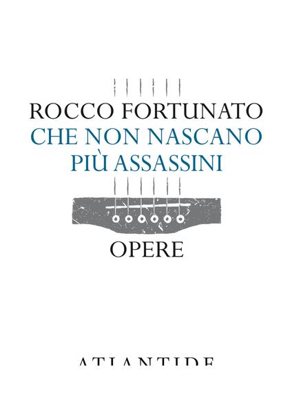 Che non nascano più assassini. Opere - Rocco Fortunato - copertina