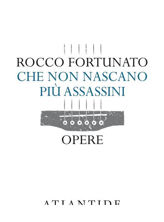 Che non nascano più assassini. Opere - Rocco Fortunato - copertina