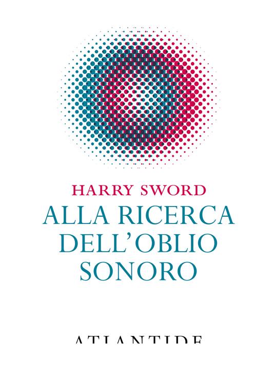 Alla ricerca dell'oblio sonoro - Harry Sword - copertina