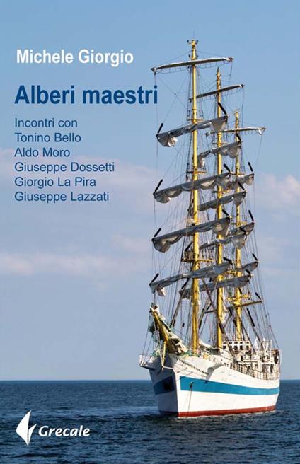 Alberi maestri. Incontri con don Tonino Bello, Aldo Moro, Giuseppe Dossetti, Giorgio La Pira, Giuseppe Lazzati - Michele Giorgio - copertina