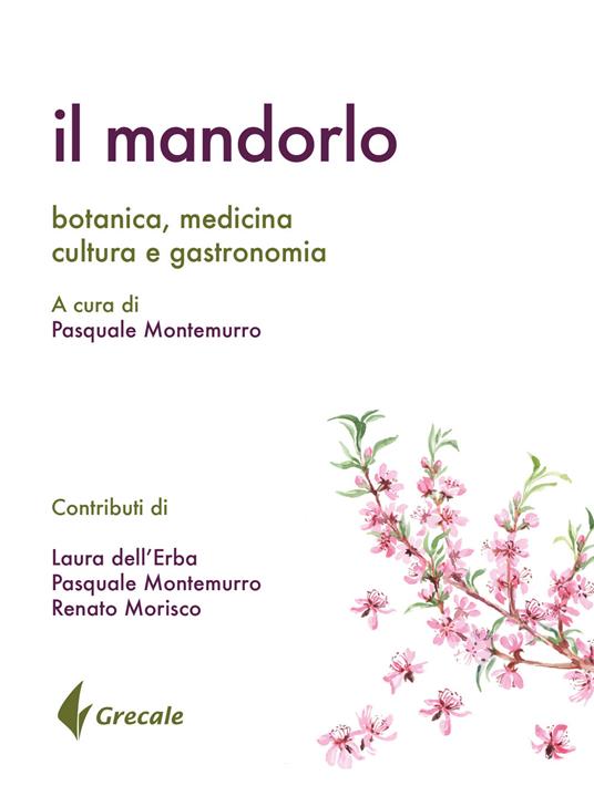 Il mandorlo. Botanica, medicina, cultura e gastronomia - copertina