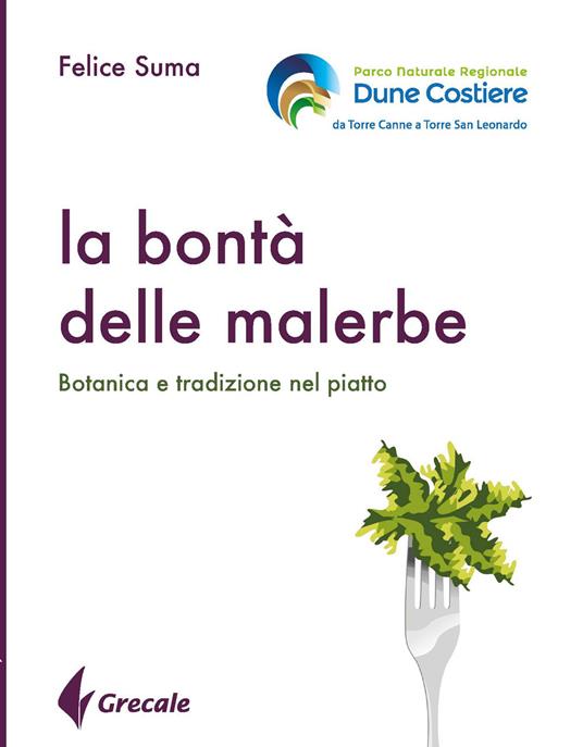 La bontà delle malerbe. Botanica e tradizione nel piatto - Felice Suma - copertina