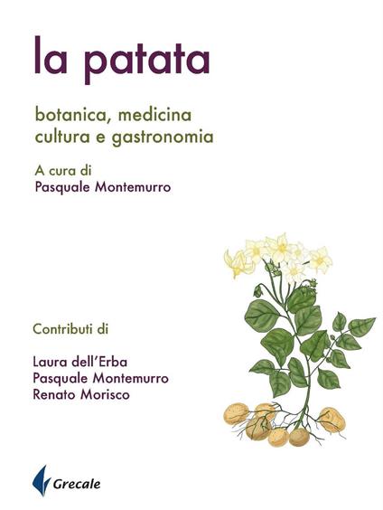 La patata. Botanica, medicina cultura e gastronomia - Laura Dell'Erba,Pasquale Montemurro,Renato Morisco - copertina