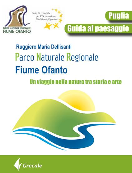 Parco naturale regionale fiume Ofanto. Un viaggio nella natura tra storia e arte - Ruggiero Maria Dellisanti - copertina