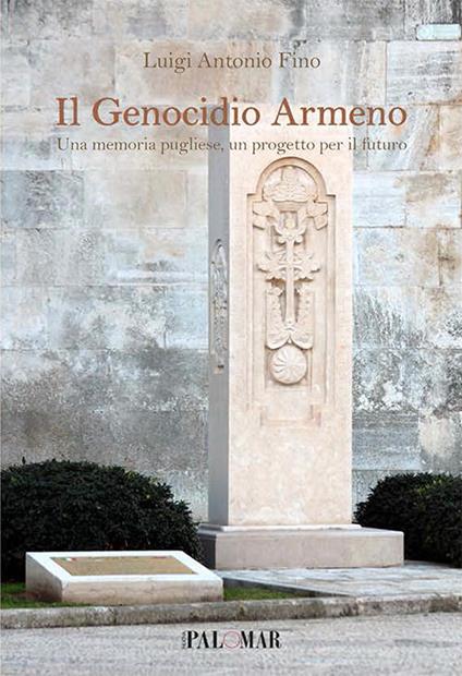 Il genocidio armeno. Una memoria pugliese un progetto per il futuro - Luigi A. Fino - copertina