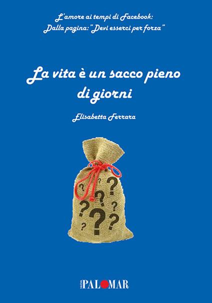 La vita è un sacco pieno di giorni - Elisabetta Ferrara - copertina