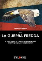 La Guerra Fredda. Il ruolo della U.S. Navy nelle relazioni internazionali degli Stati Uniti. Vol. 2