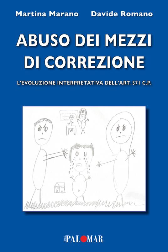 Abuso dei mezzi di correzione (evoluzione interpretativa dell'art.571 c.p.) - Davide Romano,Martina Marano - copertina