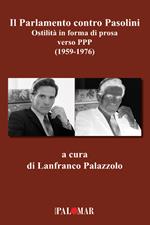 Il parlamento contro Pasolini. Ostilità in forma di prosa verso PPP (1959-1976)