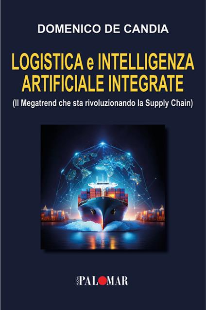 Logistica e intelligenza artificiale integrata. (Il Megatrend che sta rivoluzionando la Supply Chain) - Domenico De Candia - copertina